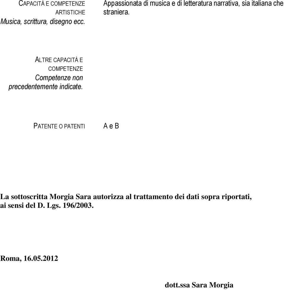 ALTRE CAPACITÀ E COMPETENZE Competenze non precedentemente indicate.