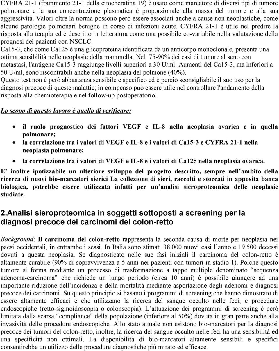 CYFRA 21-1 è utile nel predire la risposta alla terapia ed è descritto in letteratura come una possibile co-variabile nella valutazione della prognosi dei pazienti con NSCLC.