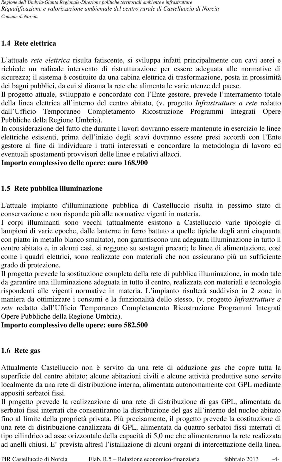 cabna elerca d rasformazone, posa n prossmà de bagn pubblc, da cu s drama la ree che almena le vare uenze del paese.