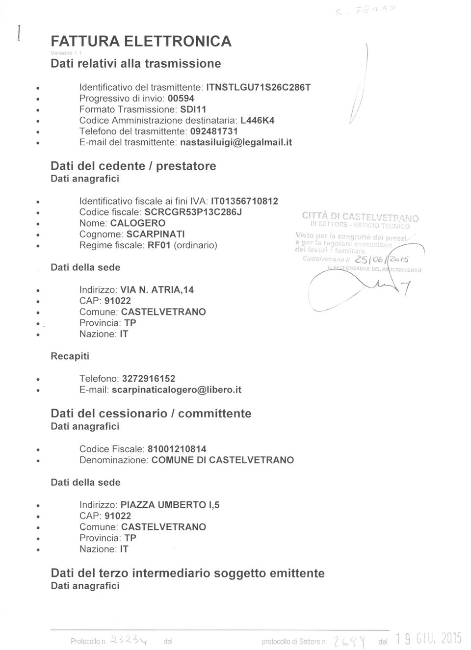 IT01356710812 Cdice fiscale: SCRCGR53P13C286J Nme: CALOGERO Cgnme: SCARPINATI Regime fiscale: RF01 (rdinari) Dati della sede CITTÀ DI CASTELVETFì.fi.ND BI ::;~rrl)i~e ur: i~jotfcr'h-:o V;~t pa;, 1~c:.