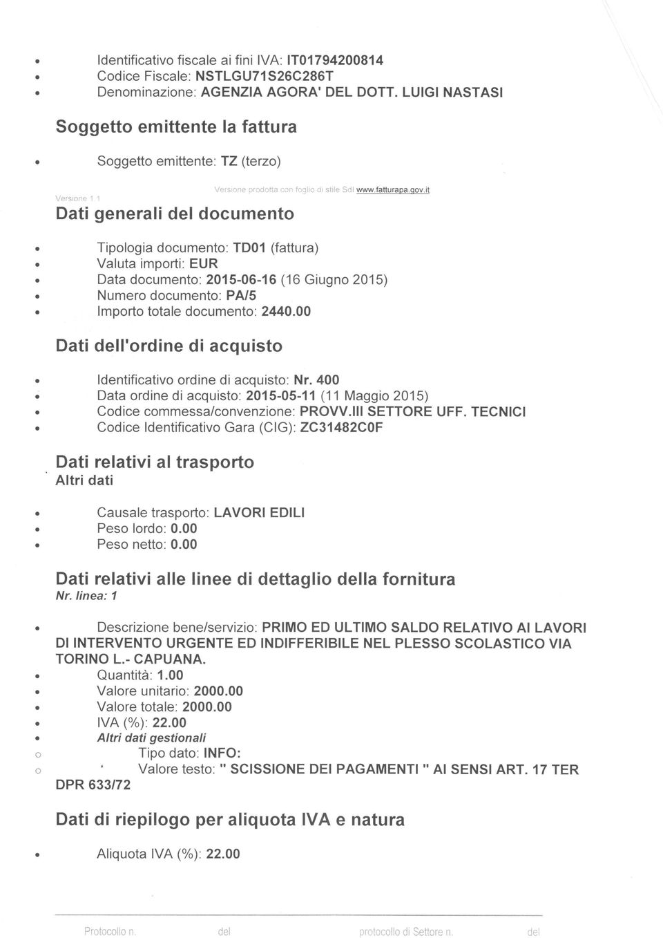 it Tiplgia dcument: TD01 (fattura) Valuta imprti: EUR Data dcument: 2015-06-16 (16 Giugn 2015) Numer dcument: PA/5 Imprt ttale dcument: 2440.