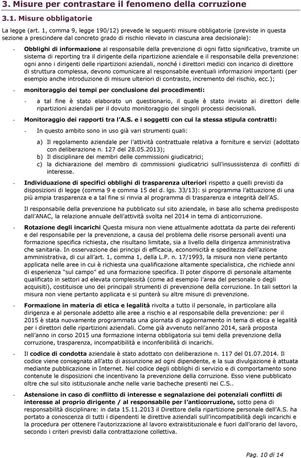 informazione al responsabile della prevenzione di ogni fatto significativo, tramite un sistema di reporting tra il dirigente della ripartizione aziendale e il responsabile della prevenzione: ogni