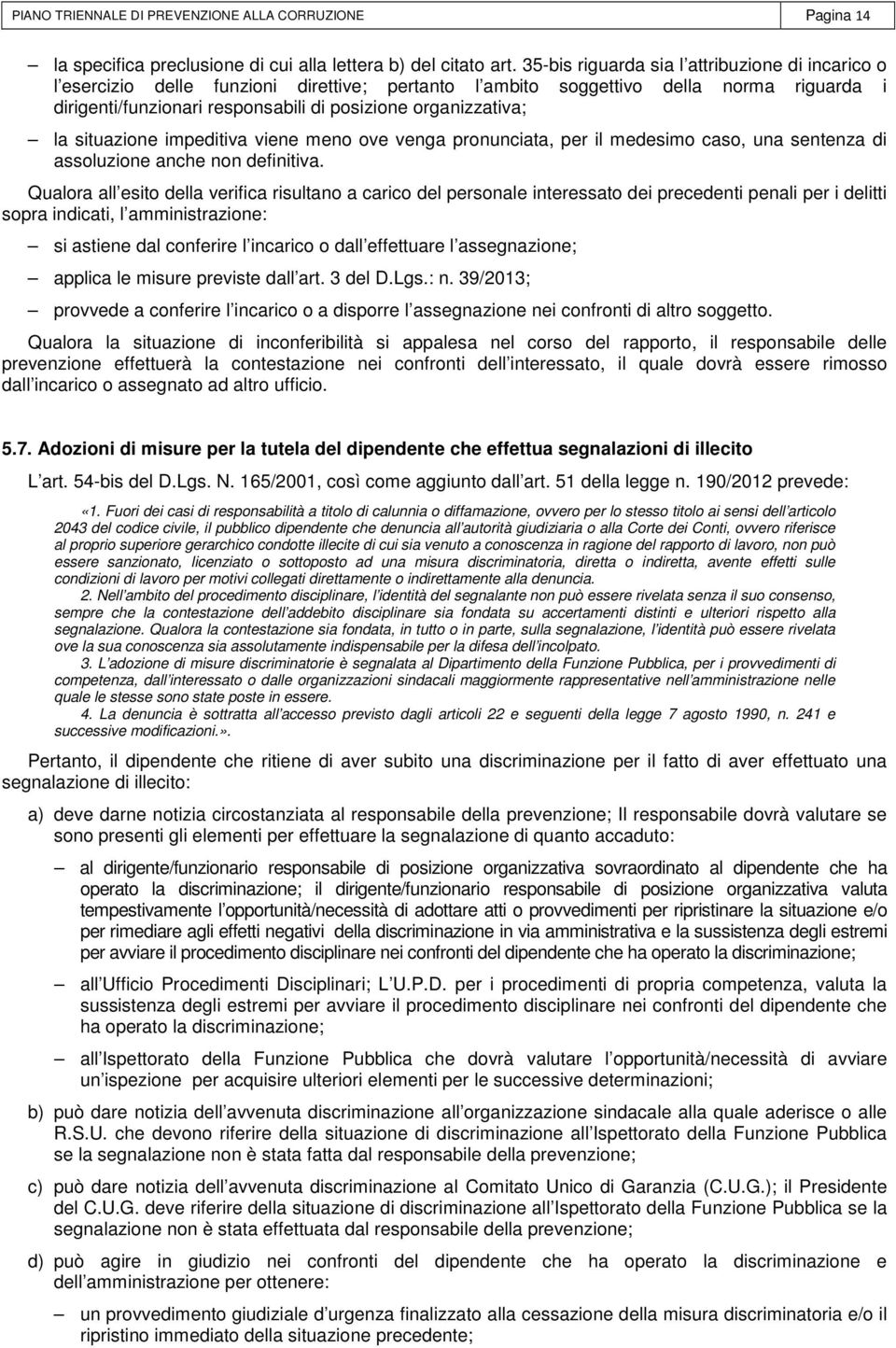 organizzativa; la situazione impeditiva viene meno ove venga pronunciata, per il medesimo caso, una sentenza di assoluzione anche non definitiva.