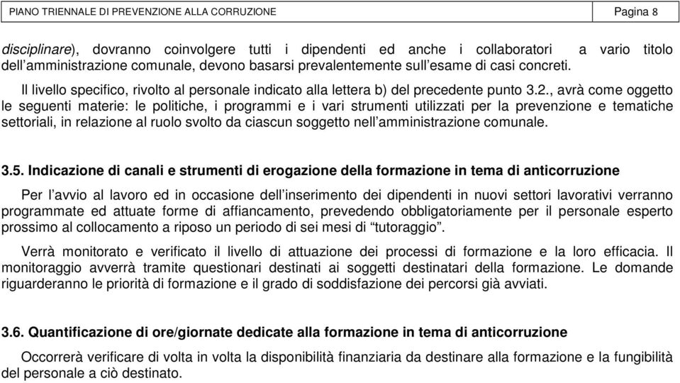 , avrà come oggetto le seguenti materie: le politiche, i programmi e i vari strumenti utilizzati per la prevenzione e tematiche settoriali, in relazione al ruolo svolto da ciascun soggetto nell