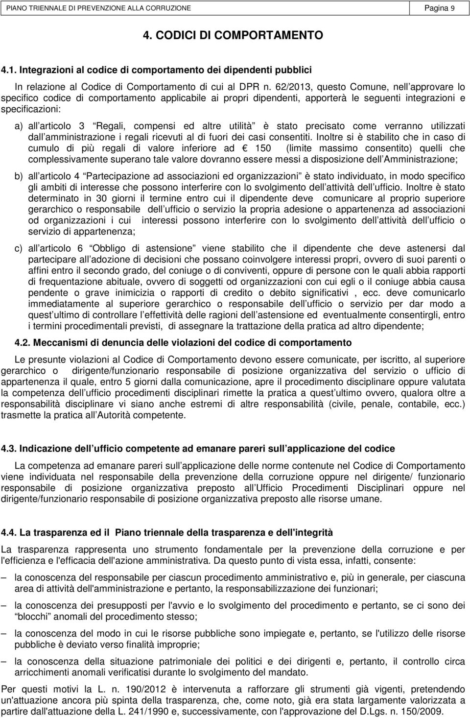 62/2013, questo Comune, nell approvare lo specifico codice di comportamento applicabile ai propri dipendenti, apporterà le seguenti integrazioni e specificazioni: a) all articolo 3 Regali, compensi