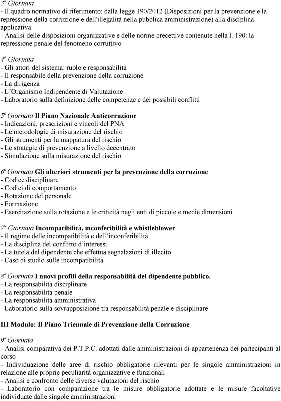 190: la repressione penale del fenomeno corruttivo 4 a Giornata - Gli attori del sistema: ruolo e responsabilità - Il responsabile della prevenzione della corruzione - La dirigenza - L Organismo