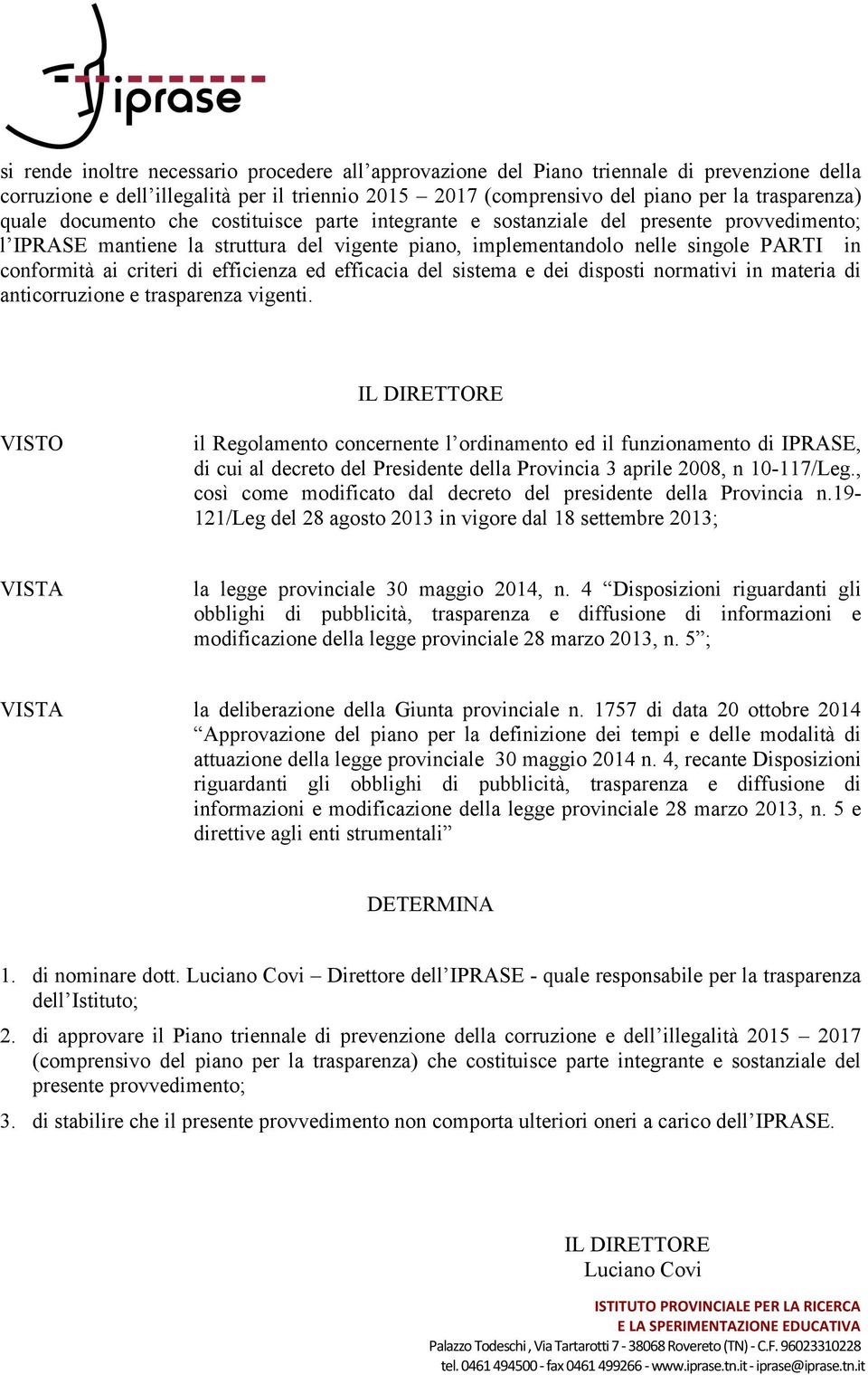 efficienza ed efficacia del sistema e dei disposti normativi in materia di anticorruzione e trasparenza vigenti.