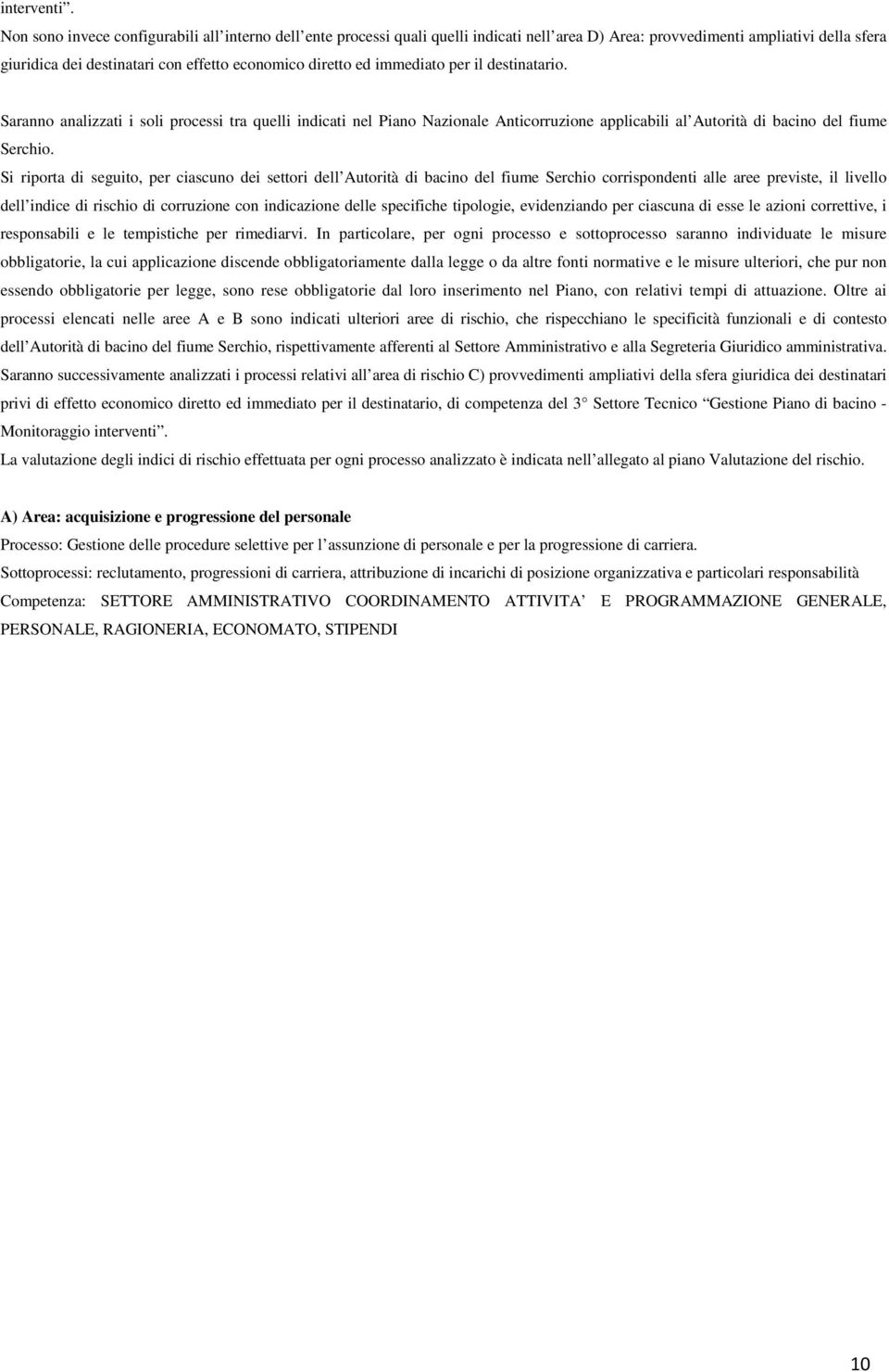 immediato per il destinatario. Saranno analizzati i soli processi tra quelli indicati nel Piano Nazionale Anticorruzione applicabili al Autorità di bacino del fiume Serchio.