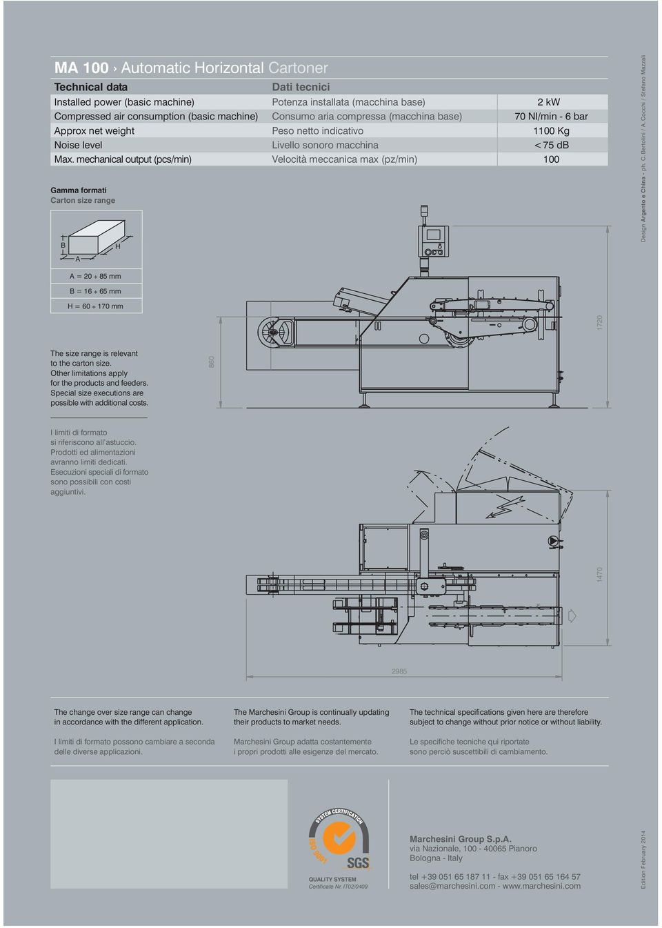 mechanical output (pcs/min) Velocità meccanica max (pz/min) 100 Gamma formati Carton size range B A H Design Argento e China - ph. C. Bertolini / A.