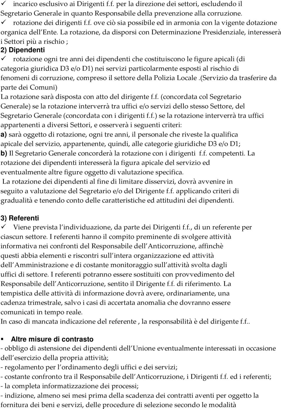 categoria giuridica D3 e/o D1) nei servizi particolarmente esposti al rischio di fenomeni di corruzione, compreso il settore della Polizia Locale.