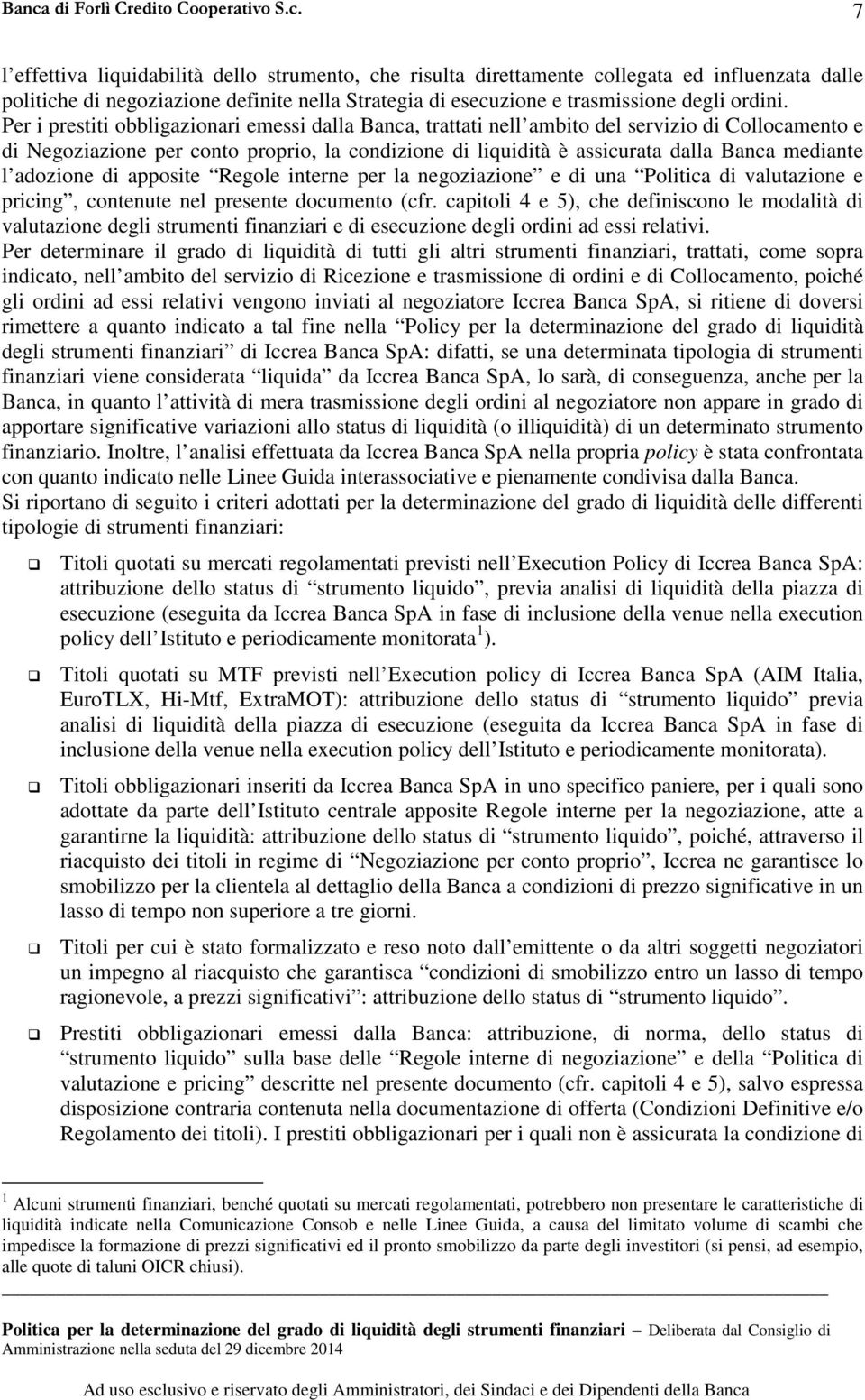 adozione di apposite Regole interne per la negoziazione e di una Politica di valutazione e pricing, contenute nel presente documento (cfr.