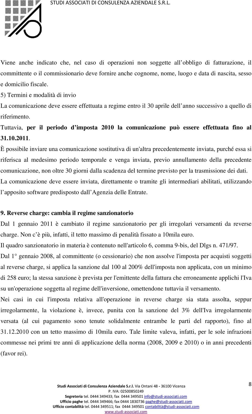 Tuttavia, per il periodo d imposta 2010 la comunicazione può essere effettuata fino al 31.10.2011.