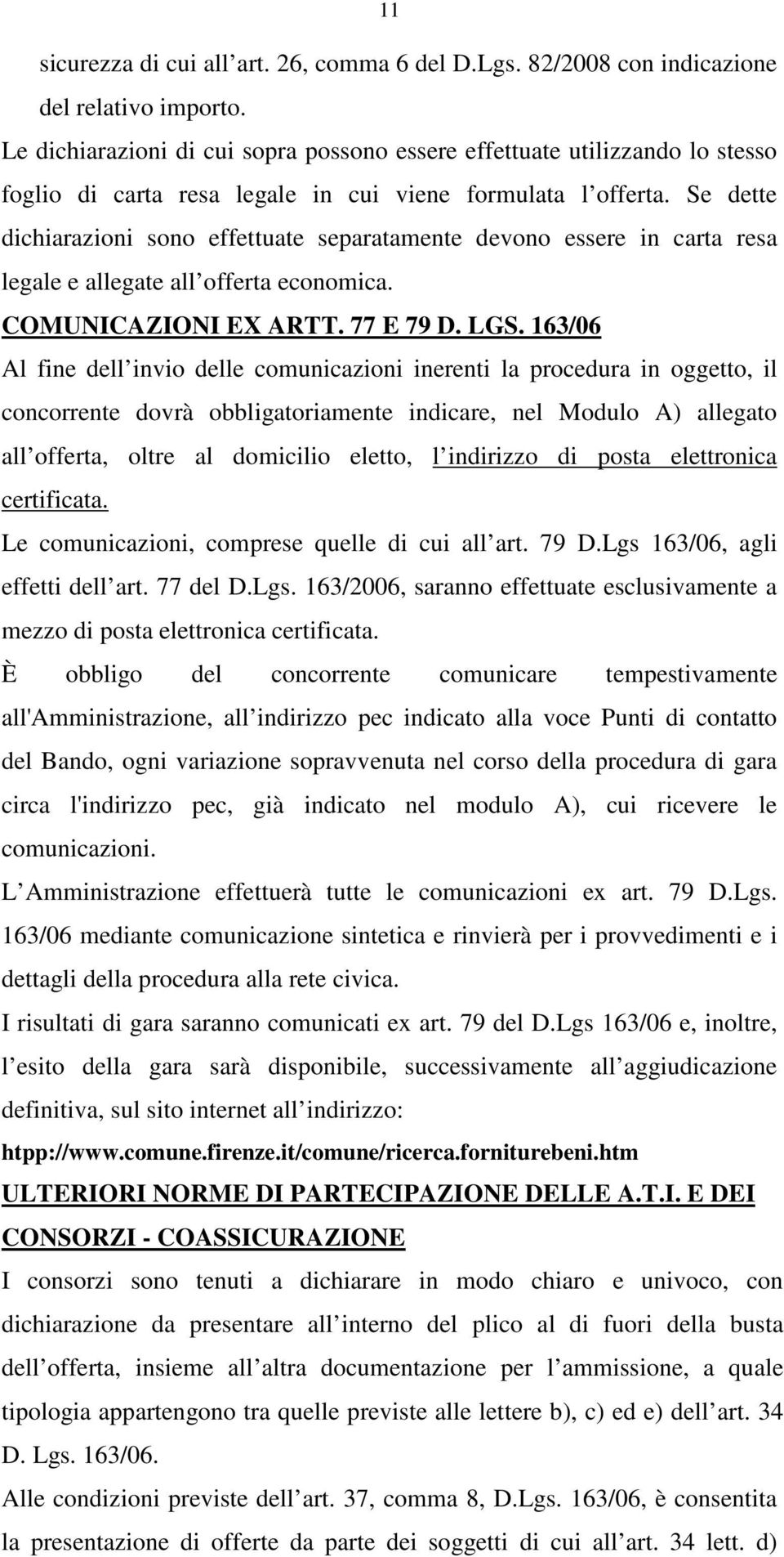 Se dette dichiarazioni sono effettuate separatamente devono essere in carta resa legale e allegate all offerta economica. COMUNICAZIONI EX ARTT. 77 E 79 D. LGS.