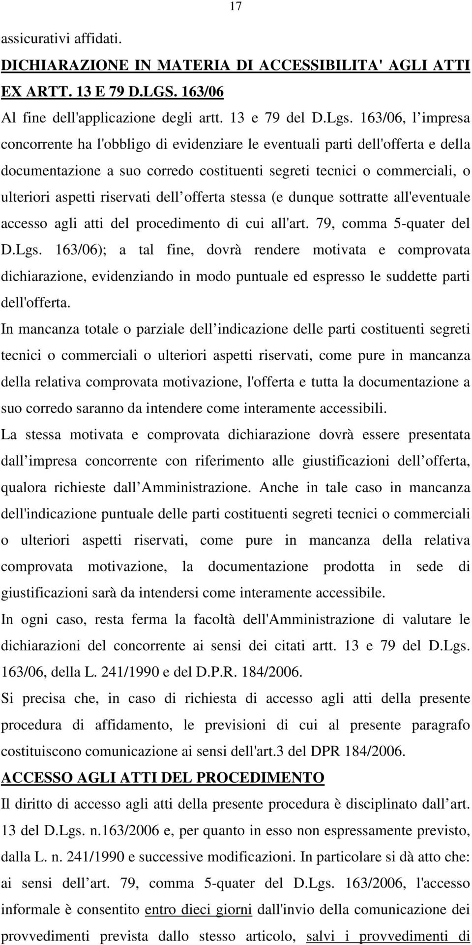 dell offerta stessa (e dunque sottratte all'eventuale accesso agli atti del procedimento di cui all'art. 79, comma 5-quater del D.Lgs.