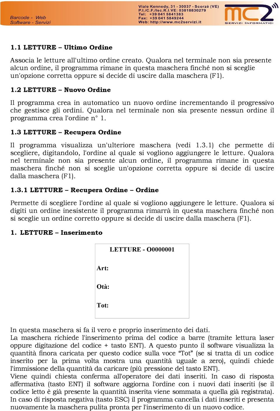 2 LETTURE Nuovo Ordine Il programma crea in automatico un nuovo ordine incrementando il progressivo che gestisce gli ordini.