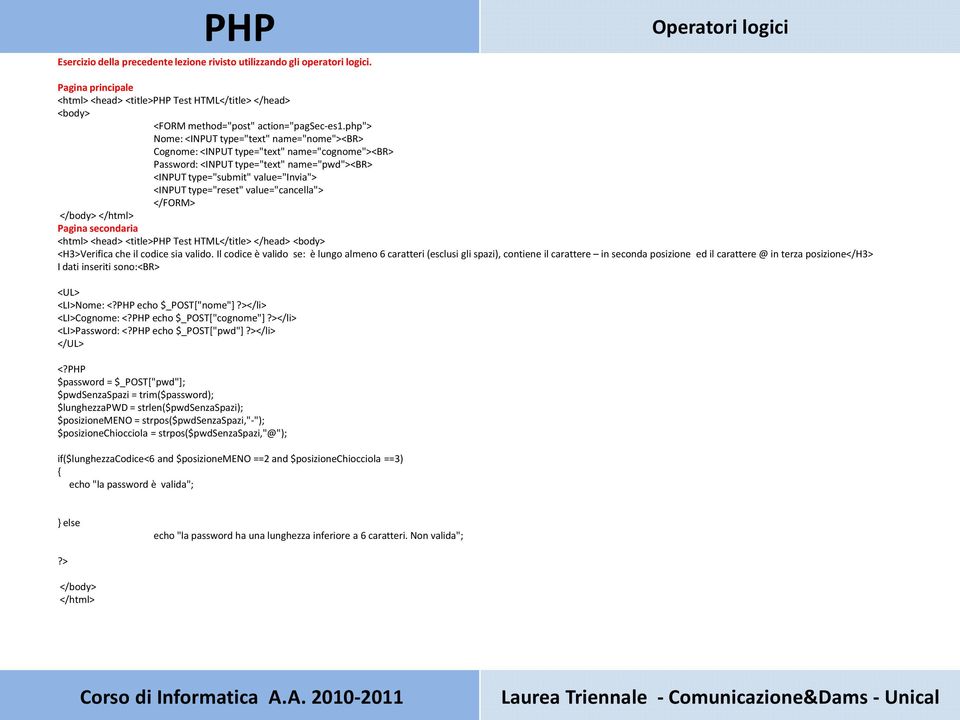 php"> Nome: <INPUT type="text" name="nome"><br> Cognome: <INPUT type="text" name="cognome"><br> Password: <INPUT type="text" name="pwd"><br> <INPUT type="submit" value="invia"> <INPUT type="reset"