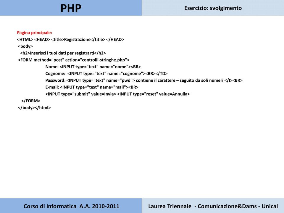 php"> Nome: <INPUT type="text" name="nome"><br> Cognome: <INPUT type="text" name="cognome"><br></td> Password: <INPUT type="text"