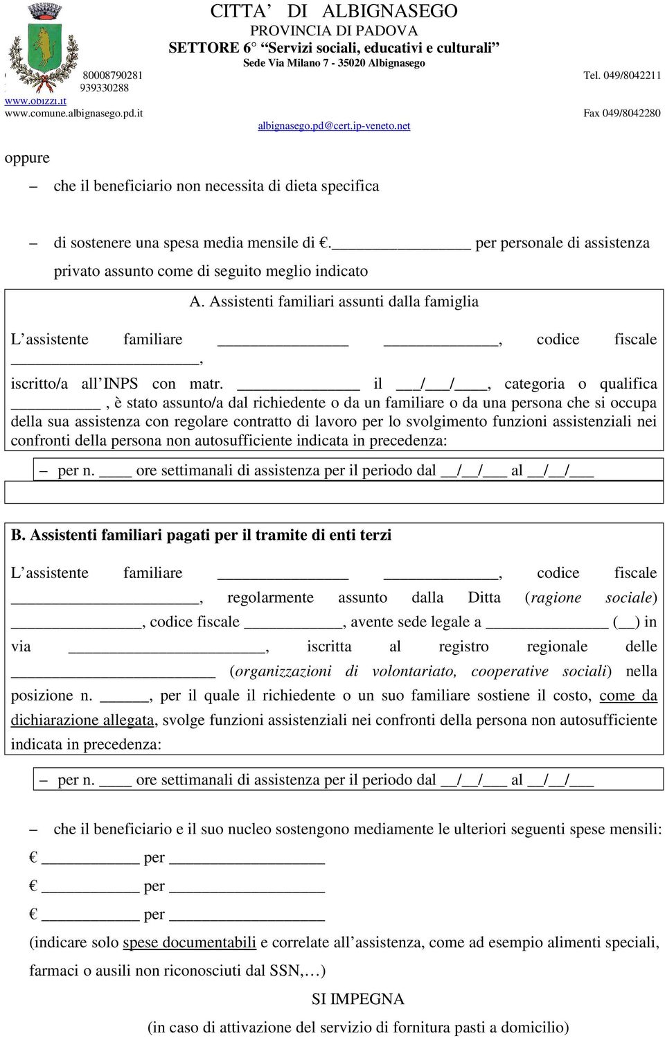 il / /, categoria o qualifica, è stato assunto/a dal richiedente o da un familiare o da una persona che si occupa della sua assistenza con regolare contratto di lavoro per lo svolgimento funzioni