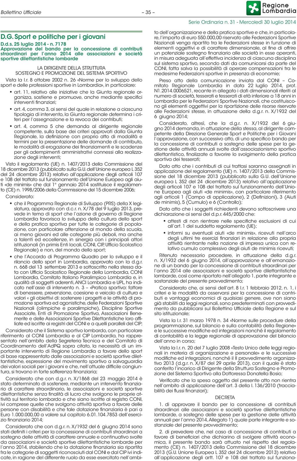PROMOZIONE DEL SISTEMA SPORTIVO Vista la l.r. 8 ottobre 2002 n. 26 «Norme per lo sviluppo dello sport e delle professioni sportive in Lombardia», in particolare: art.