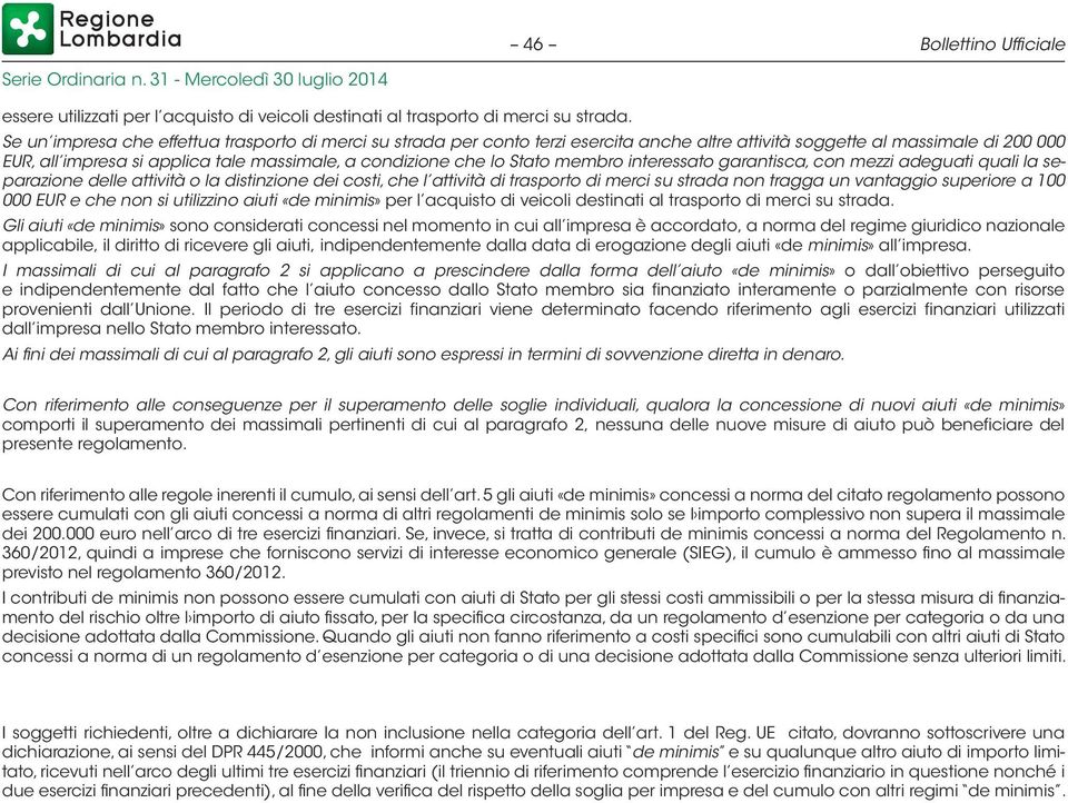 Stato membro interessato garantisca, con mezzi adeguati quali la separazione delle attività o la distinzione dei costi, che l attività di trasporto di merci su strada non tragga un vantaggio