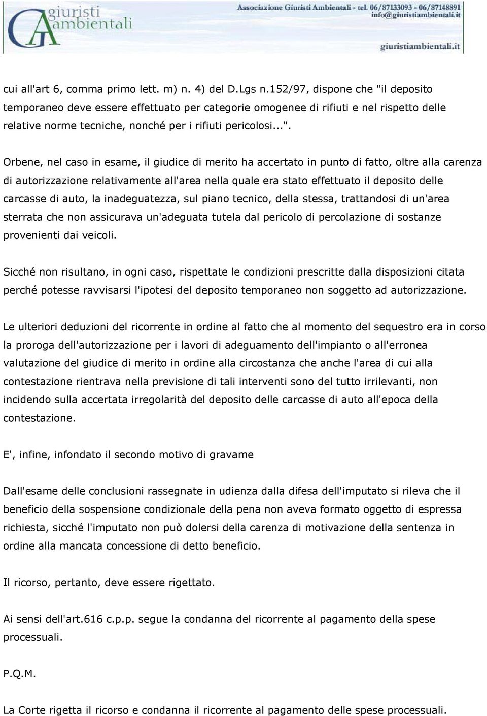 l deposito temporaneo deve essere effettuato per categorie omogenee di rifiuti e nel rispetto delle relative norme tecniche, nonché per i rifiuti pericolosi...".