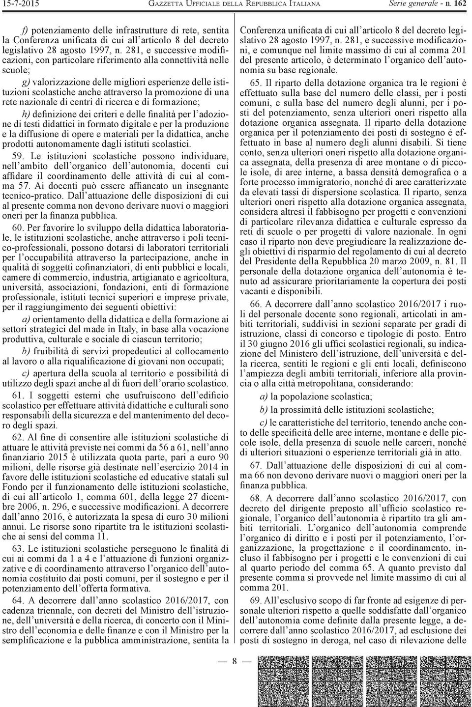 di una rete nazionale di centri di ricerca e di formazione; h) d efinizione dei criteri e delle finalità per l adozione di testi didattici in formato digitale e per la produzione e la diffusione di