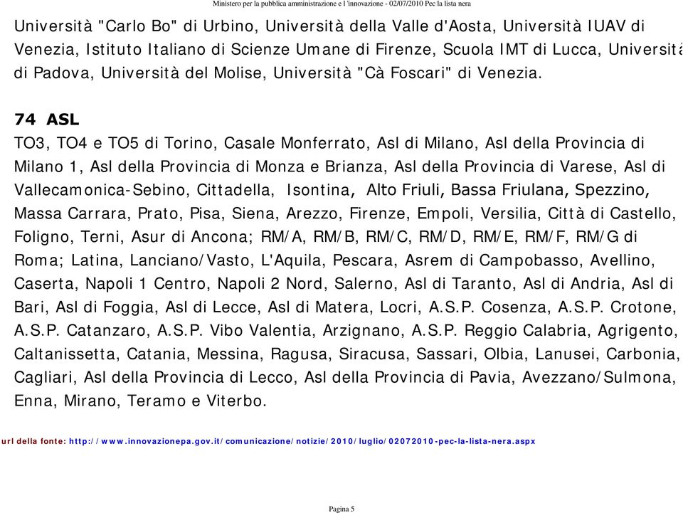 74 ASL TO3, TO4 e TO5 di Torino, Casale Monferrato, Asl di Milano, Asl della Provincia di Milano 1, Asl della Provincia di Monza e Brianza, Asl della Provincia di Varese, Asl di Vallecamonica-Sebino,