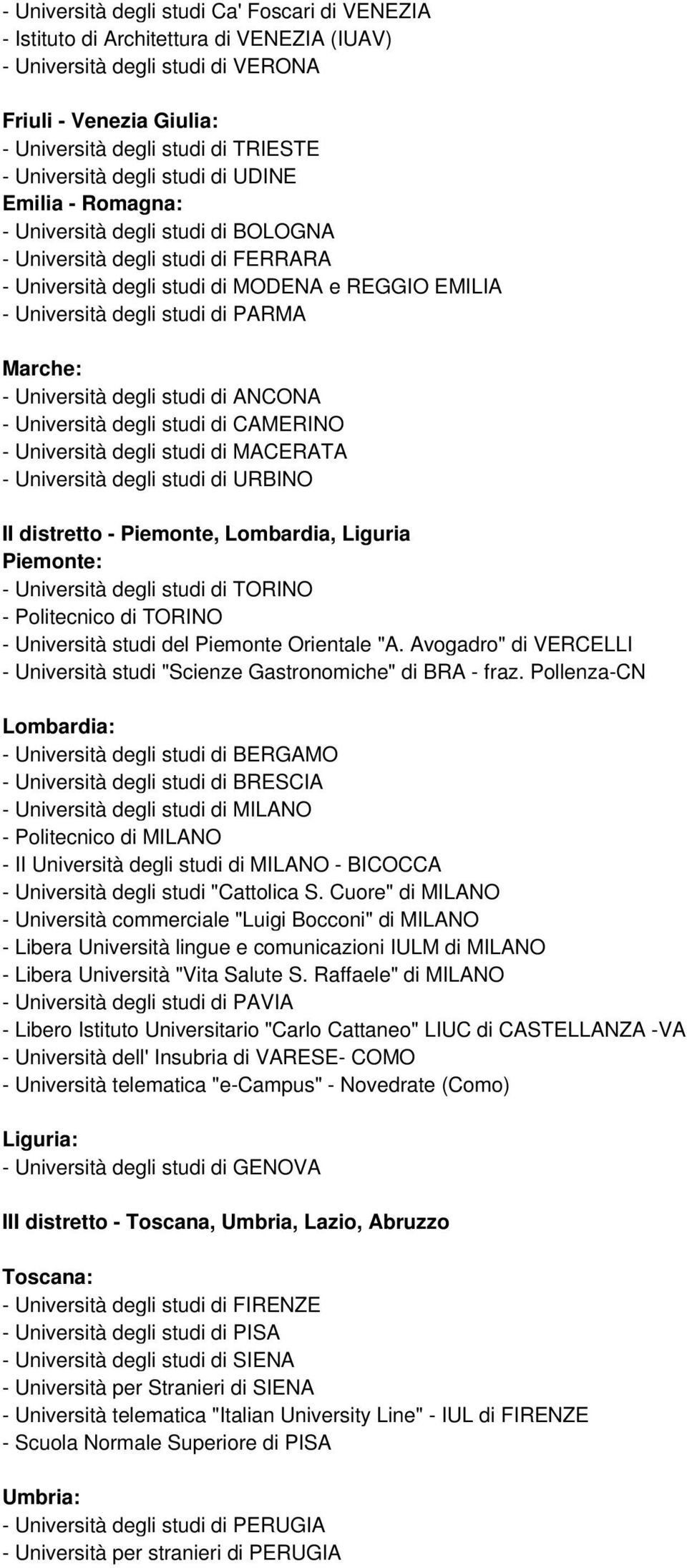 di PARMA Marche: - Università degli studi di ANCONA - Università degli studi di CAMERINO - Università degli studi di MACERATA - Università degli studi di URBINO II distretto - Piemonte, Lombardia,
