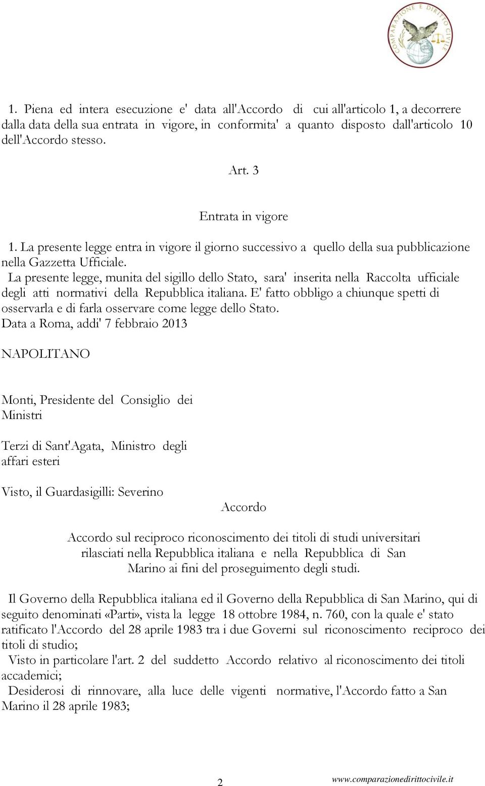 La presente legge, munita del sigillo dello Stato, sara' inserita nella Raccolta ufficiale degli atti normativi della Repubblica italiana.