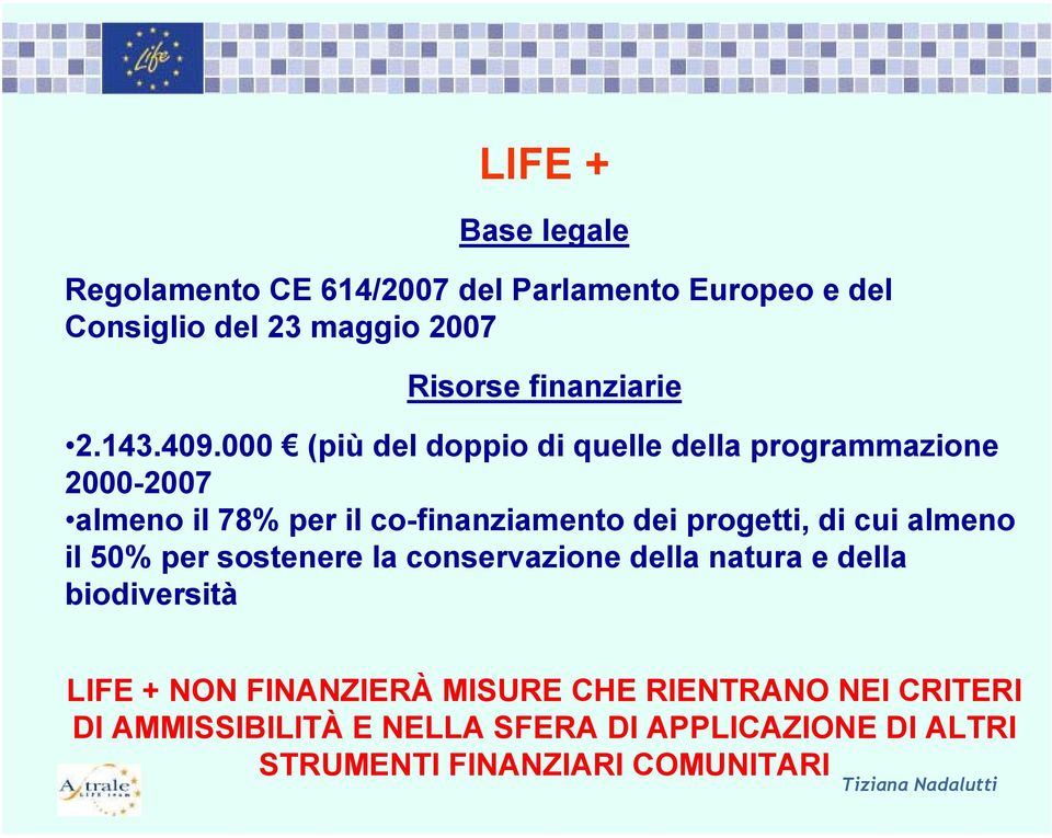 000 (più del doppio di quelle della programmazione 000-007 almeno il 78% per il co-finanziamento dei progetti, di