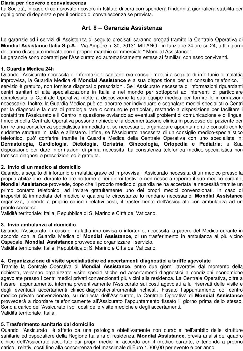 $UW±*DUDQ]LD$VVLVWHQ]D Le garanzie ed i servizi di Assistenza di seguito precisati saranno erogati tramite la Centrale Operativa di 0RQGLDO$VVLVWDQFH,WDOLD6S$ - Via Ampére n.