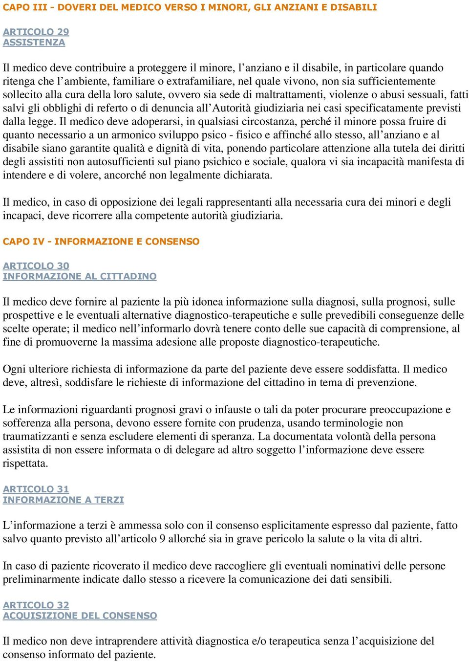 gli obblighi di referto o di denuncia all Autorità giudiziaria nei casi specificatamente previsti dalla legge.