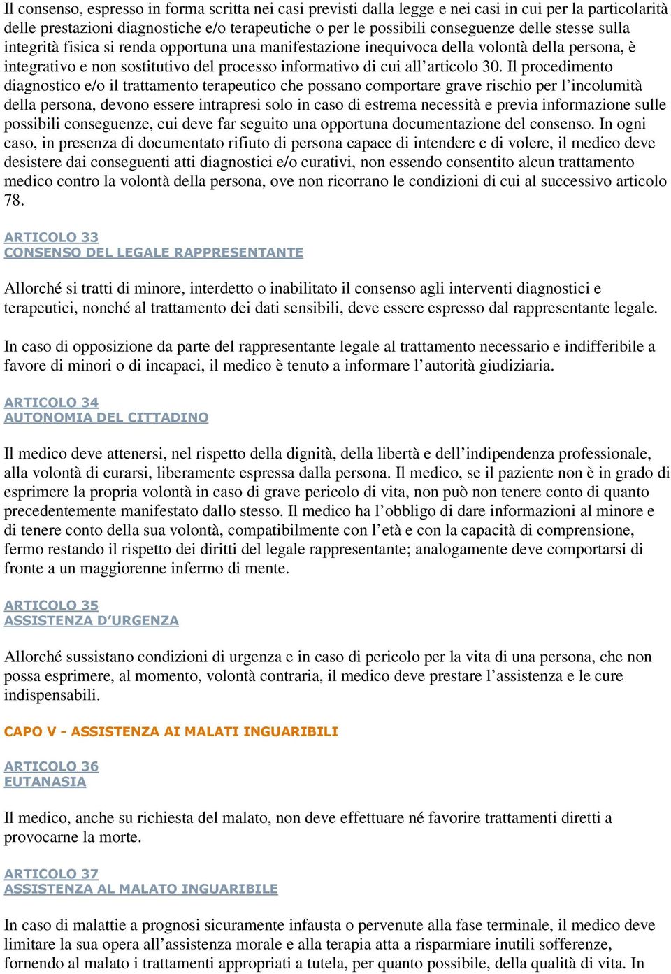 Il procedimento diagnostico e/o il trattamento terapeutico che possano comportare grave rischio per l incolumità della persona, devono essere intrapresi solo in caso di estrema necessità e previa