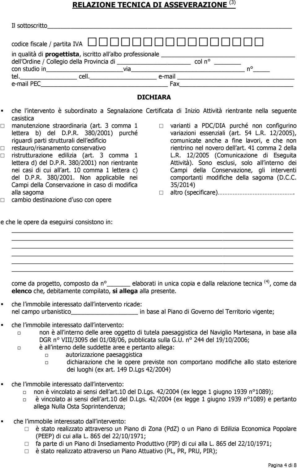 e-mail e-mail PEC Fax DICHIARA che l intervento è subordinato a Segnalazione Certificata di Inizio Attività rientrante nella seguente casistica manutenzione straordinaria (art.