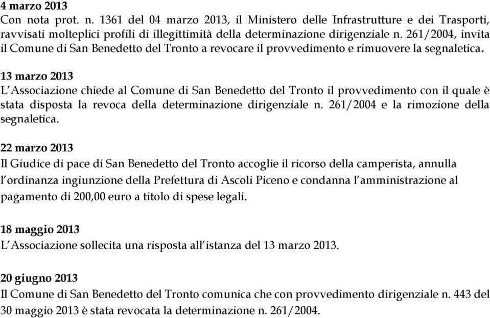 13 marzo 2013 L Associazione chiede al Comune di San Benedetto del Tronto il provvedimento con il quale è stata disposta la revoca della determinazione dirigenziale n.