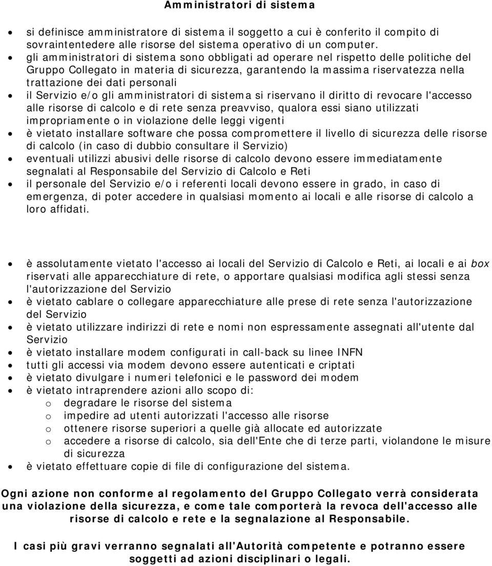 personali il Servizio e/o gli amministratori di sistema si riservano il diritto di revocare l'accesso alle risorse di calcolo e di rete senza preavviso, qualora essi siano utilizzati impropriamente o