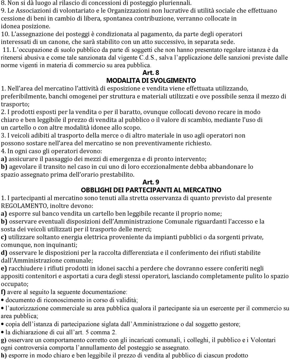 posizione. 10. L assegnazione dei posteggi è condizionata al pagamento, da parte degli operatori interessati di un canone, che sarà stabilito con un atto successivo, in separata sede. 11.