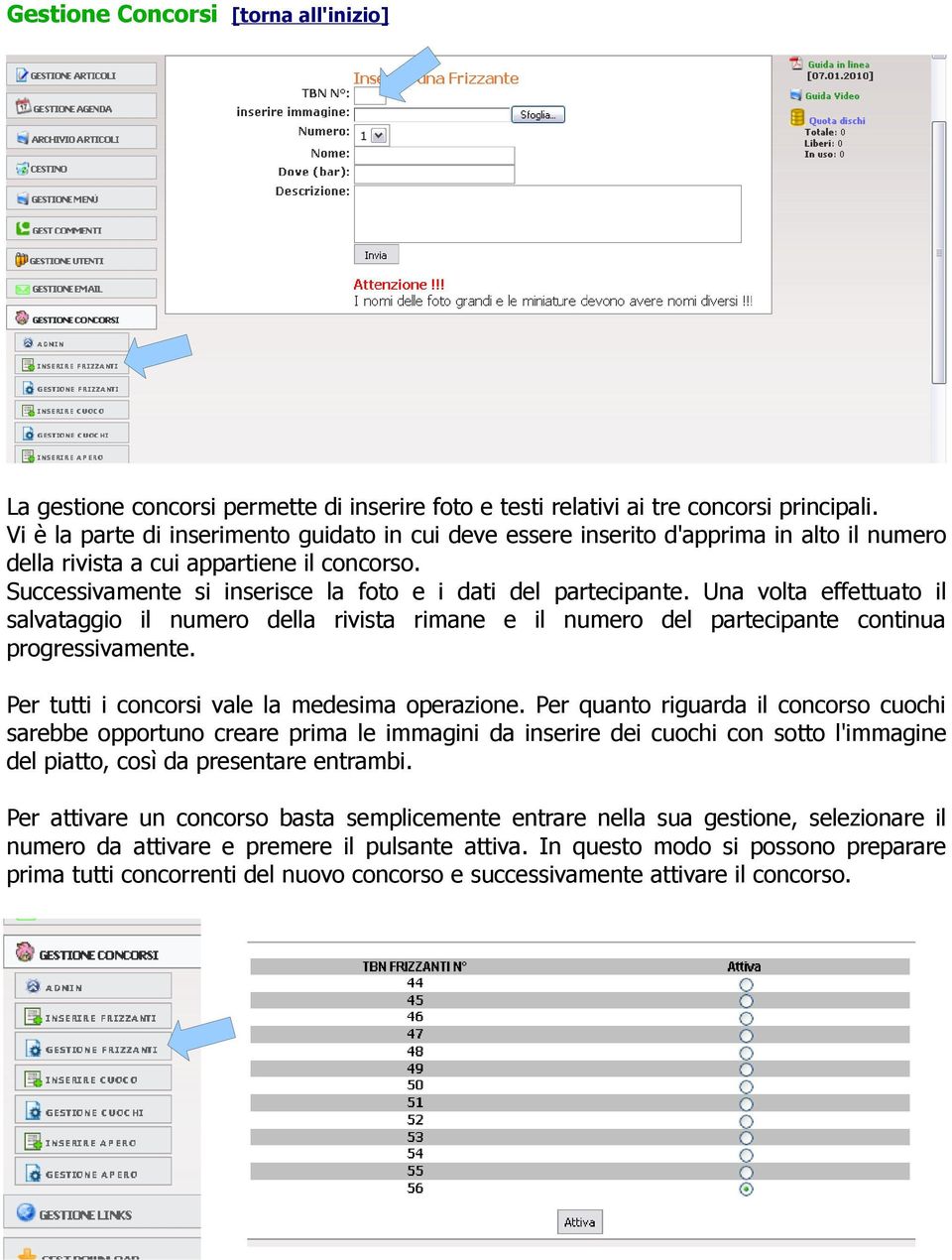 Una volta effettuato il salvataggio il numero della rivista rimane e il numero del partecipante continua progressivamente. Per tutti i concorsi vale la medesima operazione.