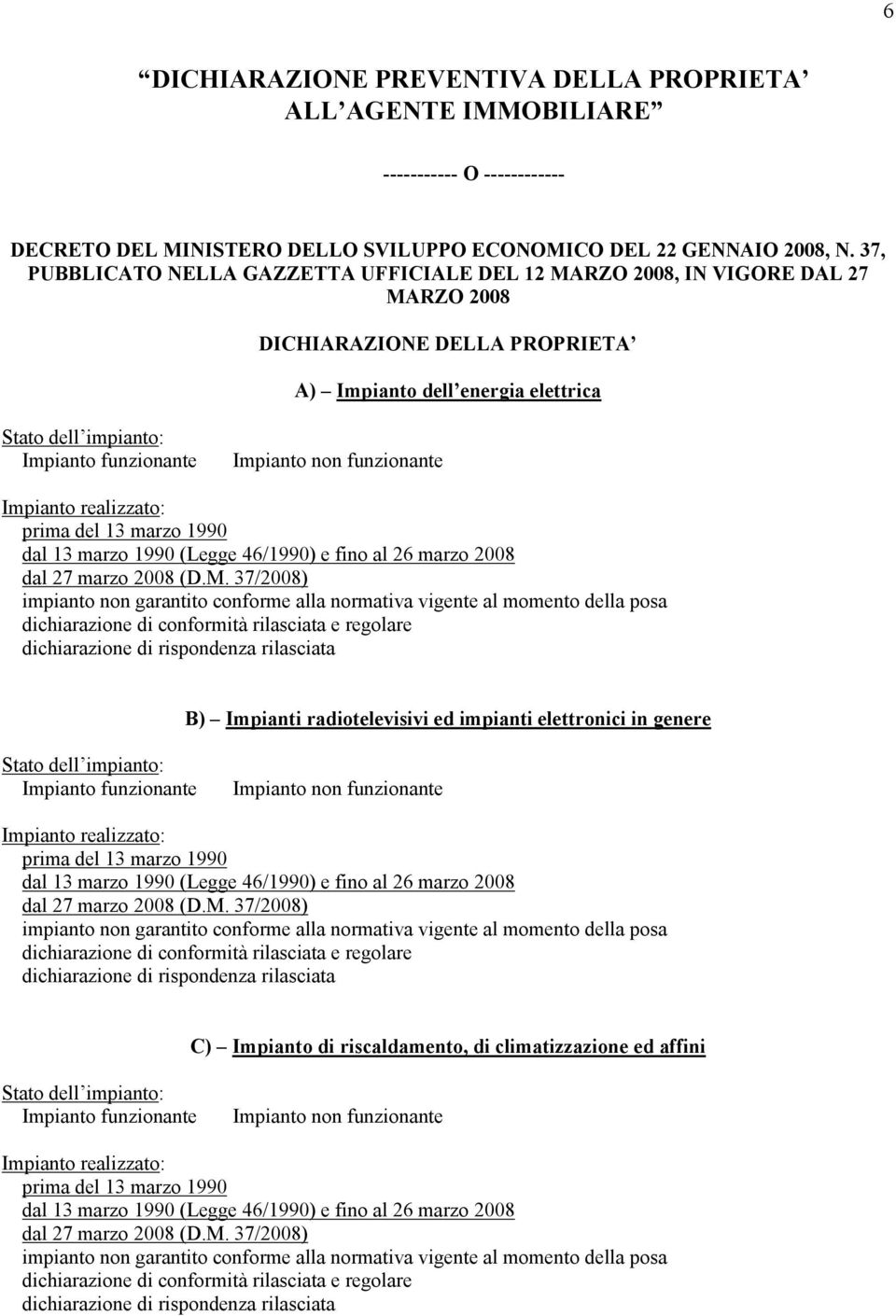 37, PUBBLICATO NELLA GAZZETTA UFFICIALE DEL 12 MARZO 2008, IN VIGORE DAL 27 MARZO 2008 DICHIARAZIONE DELLA