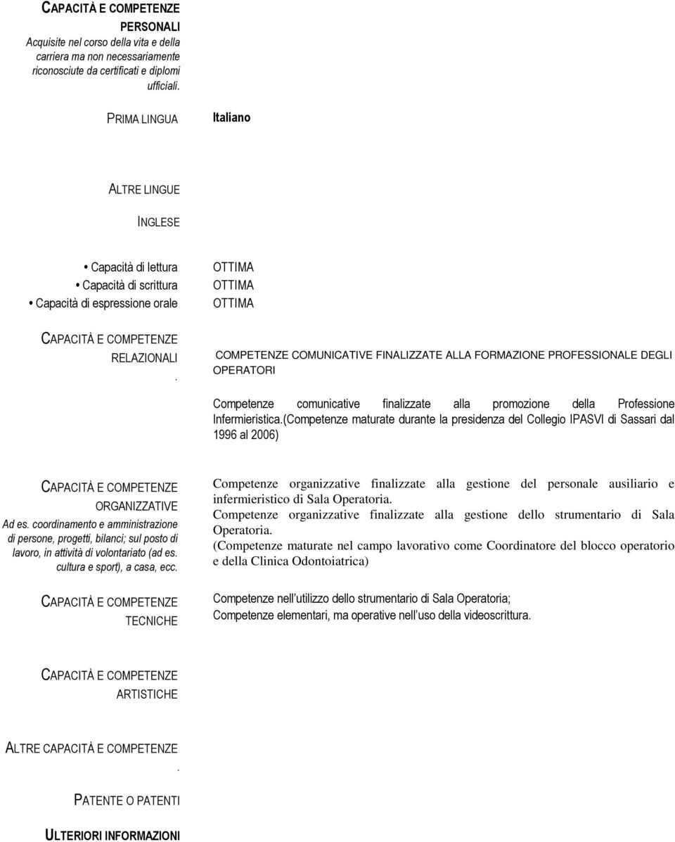 COMPETENZE COMUNICATIVE FINALIZZATE ALLA FORMAZIONE PROFESSIONALE DEGLI OPERATORI Competenze comunicative finalizzate alla promozione della Professione Infermieristica.