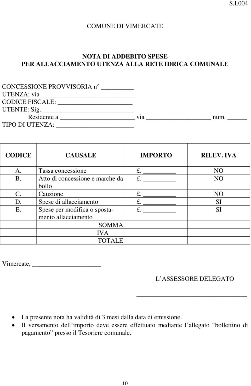 Cauzione. NO D. Spese di allacciamento. SI E. Spese per modifica o spostamento.