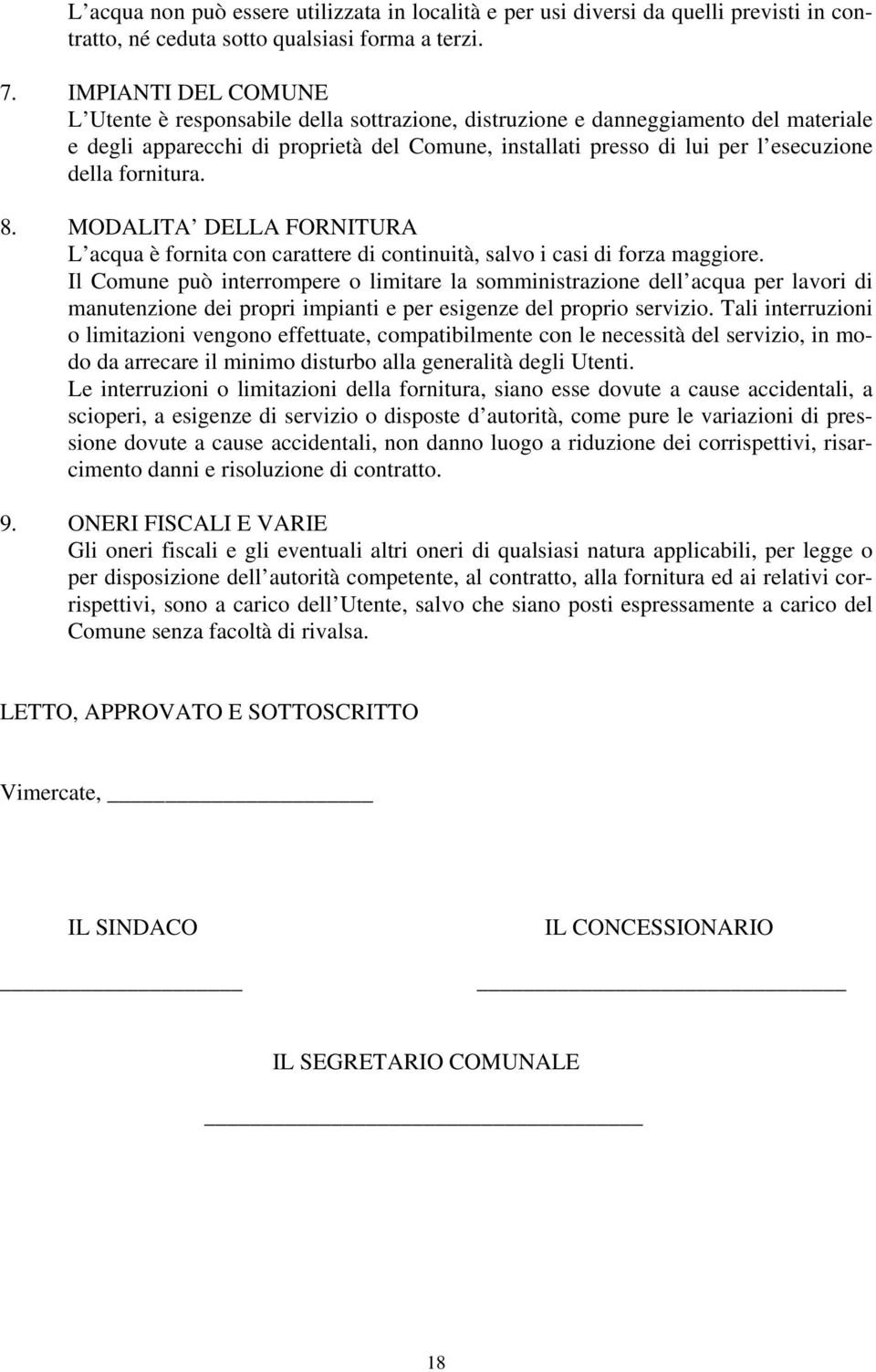 fornitura. 8. MODALITA DELLA FORNITURA L acqua è fornita con carattere di continuità, salvo i casi di forza maggiore.