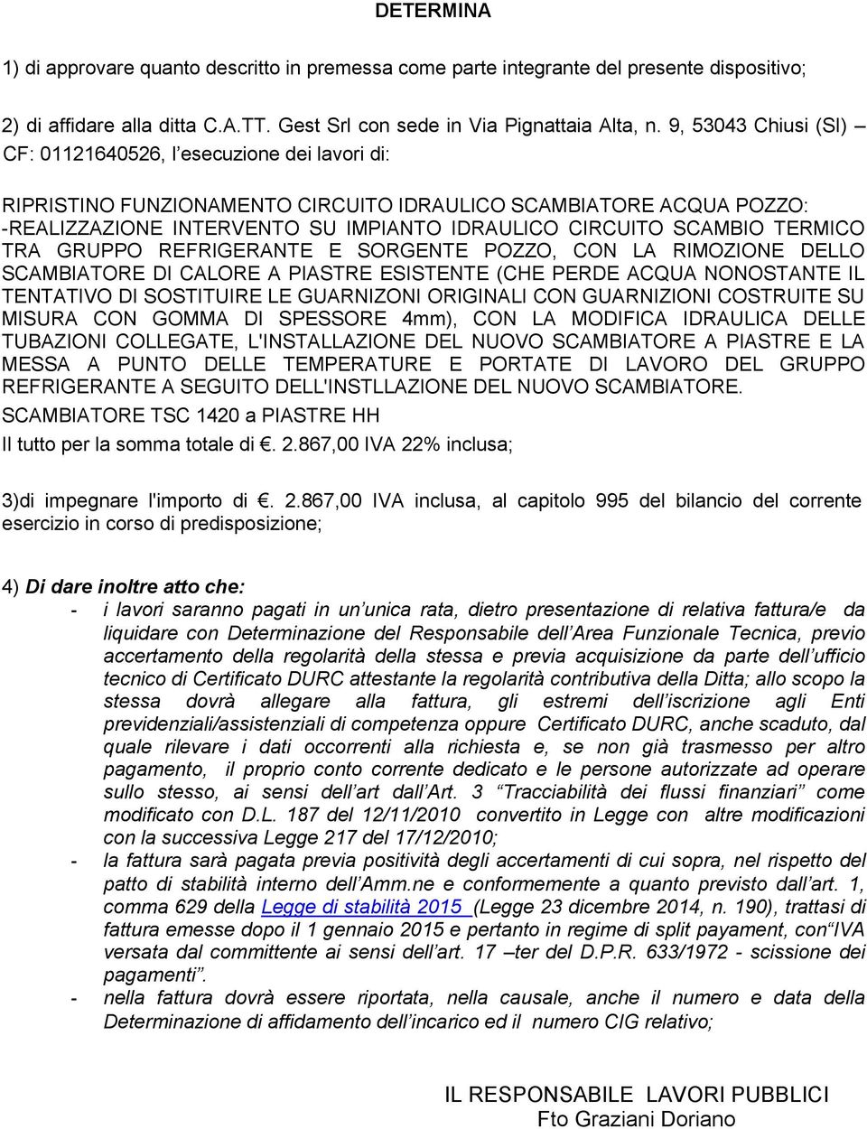 TERMICO TRA GRUPPO REFRIGERANTE E SORGENTE POZZO, CON LA RIMOZIONE DELLO SCAMBIATORE DI CALORE A PIASTRE ESISTENTE (CHE PERDE ACQUA NONOSTANTE IL TENTATIVO DI SOSTITUIRE LE GUARNIZONI ORIGINALI CON