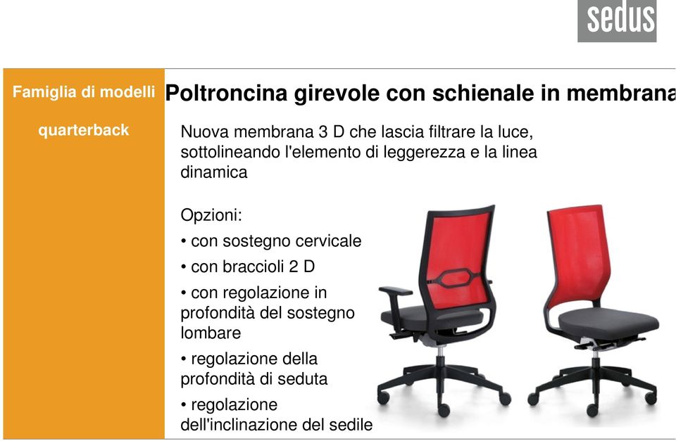 Opzioni: con sostegno cervicale con braccioli 2 D con regolazione in profondità del