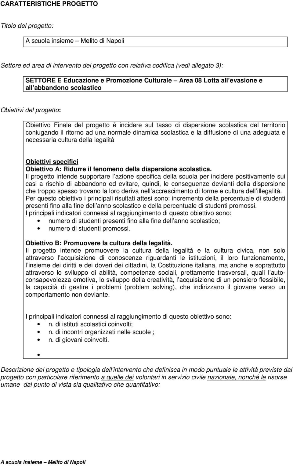 scolastica e la diffusione di una adeguata e necessaria cultura della legalità Obiettivi specifici Obiettivo A: Ridurre il fenomeno della dispersione scolastica.