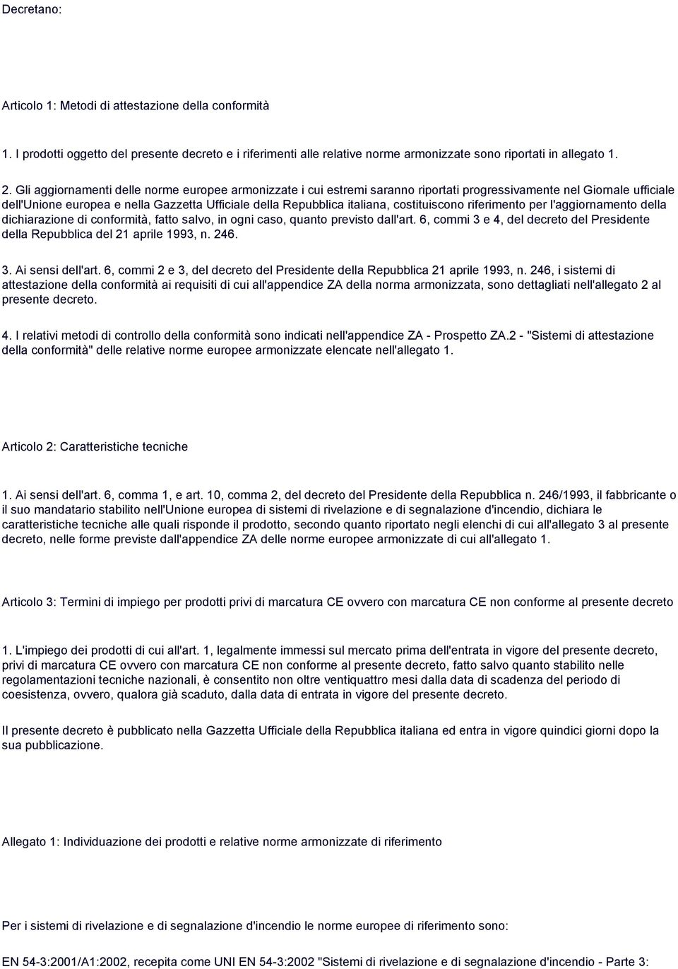 costituiscono riferimento per l'aggiornamento della dichiarazione di conformità, fatto salvo, in ogni caso, quanto previsto dall'art.