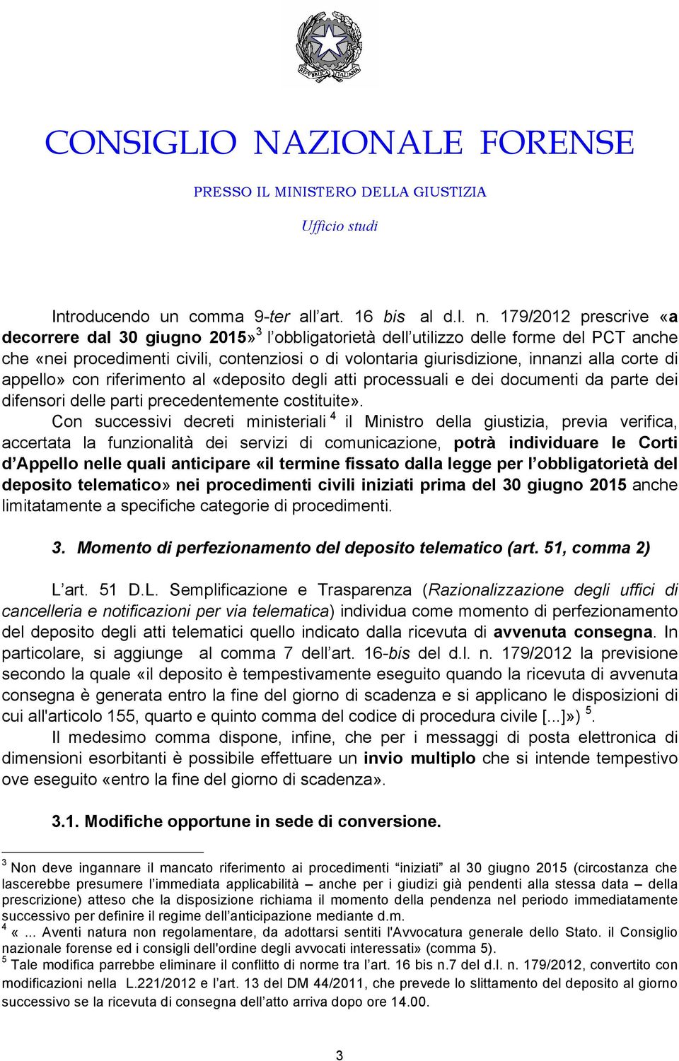 corte di appello» con riferimento al «deposito degli atti processuali e dei documenti da parte dei difensori delle parti precedentemente costituite».