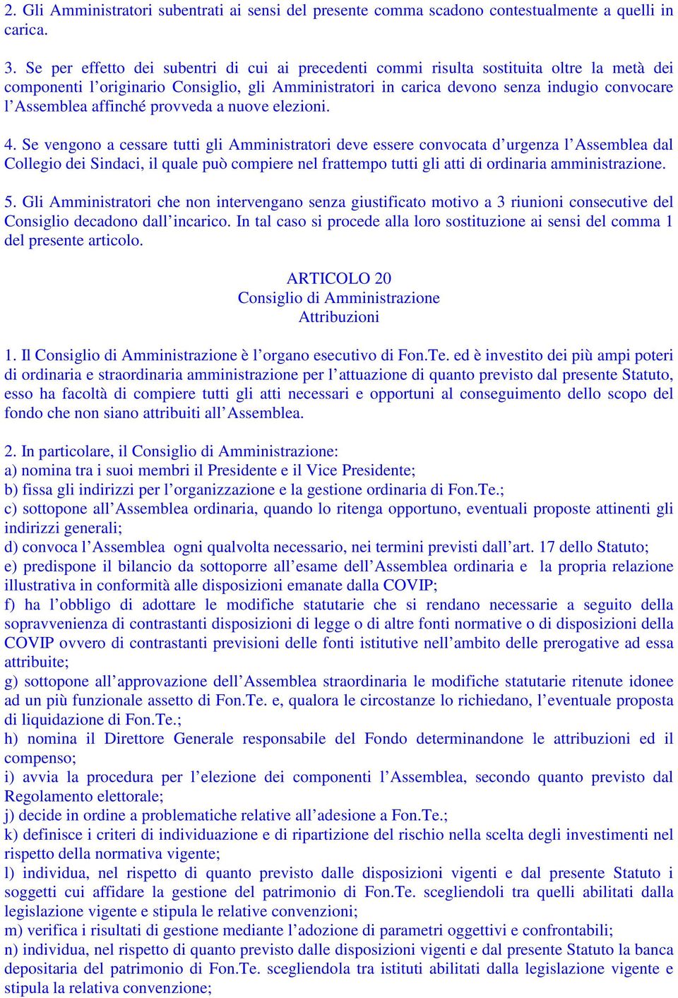 affinché provveda a nuove elezioni. 4.