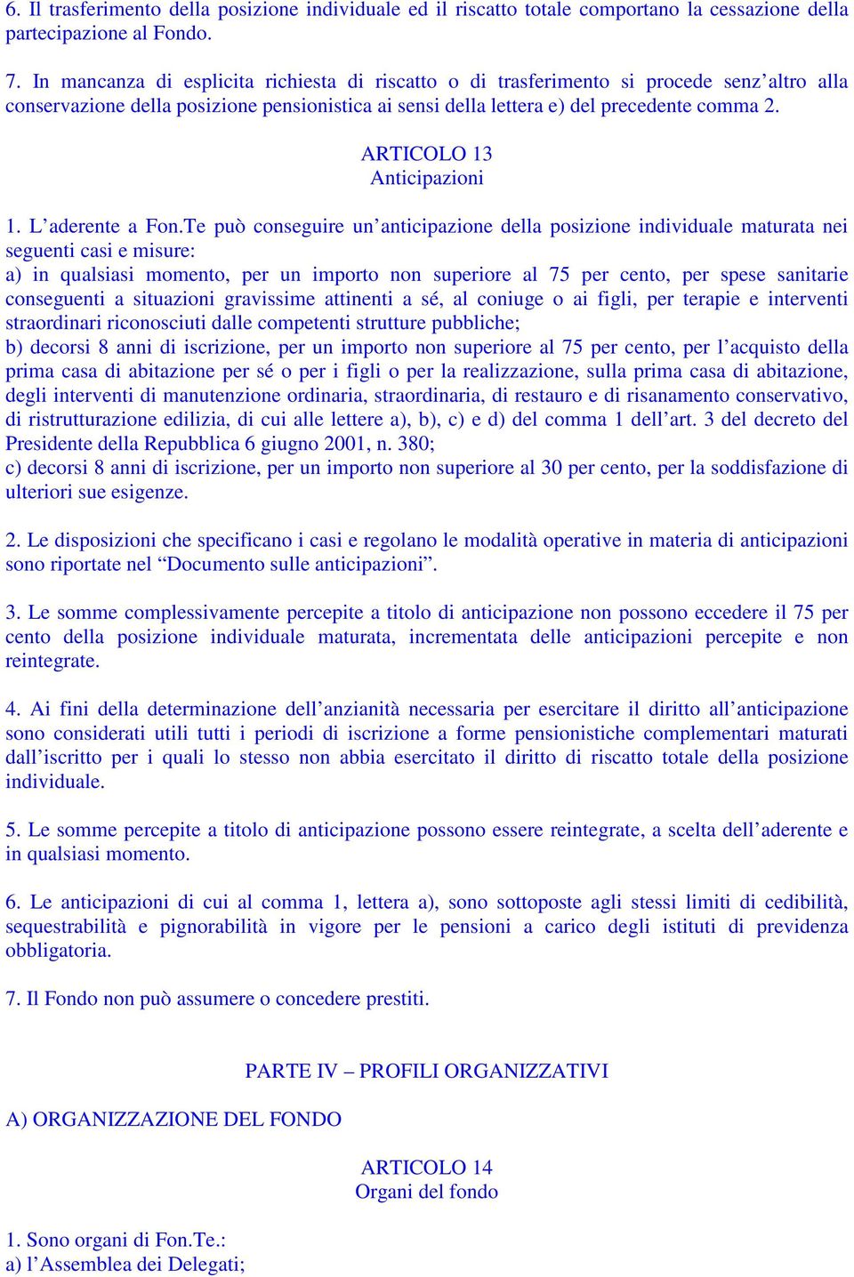 ARTICOLO 13 Anticipazioni 1. L aderente a Fon.