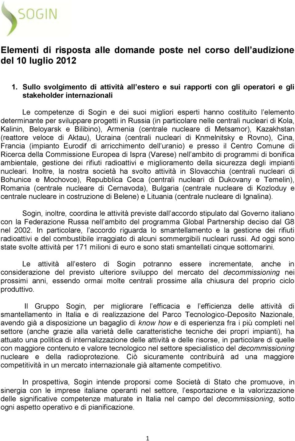 per sviluppare progetti in Russia (in particolare nelle centrali nucleari di Kola, Kalinin, Beloyarsk e Bilibino), Armenia (centrale nucleare di Metsamor), Kazakhstan (reattore veloce di Aktau),